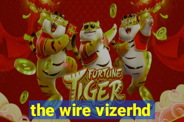 the wire vizerhd